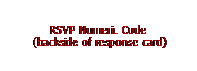 text box: rsvp numeric code
&nbsp;(backside of response card)
